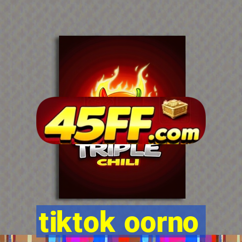 tiktok oorno